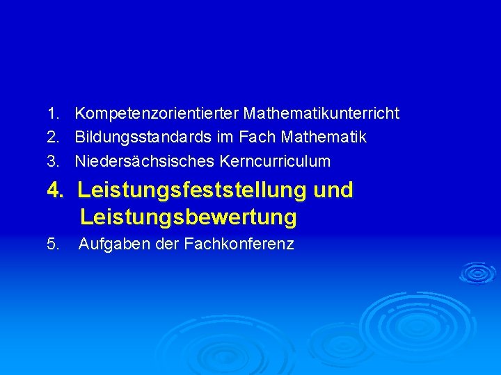 1. 2. 3. Kompetenzorientierter Mathematikunterricht Bildungsstandards im Fach Mathematik Niedersächsisches Kerncurriculum 4. Leistungsfeststellung und