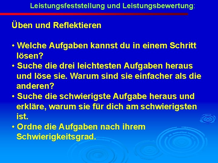 Leistungsfeststellung und Leistungsbewertung: Üben und Reflektieren • Welche Aufgaben kannst du in einem Schritt