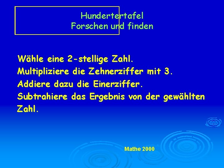 Hundertertafel Forschen und finden Wähle eine 2 -stellige Zahl. Multipliziere die Zehnerziffer mit 3.