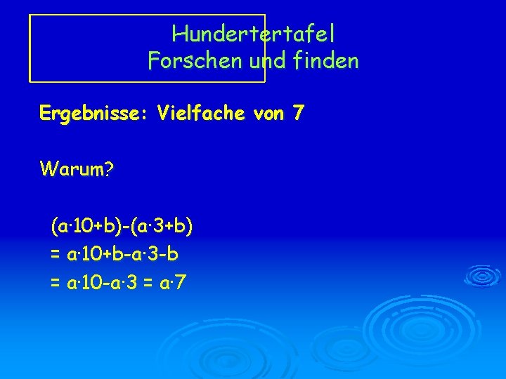 Hundertertafel Forschen und finden Ergebnisse: Vielfache von 7 Warum? (a· 10+b)-(a· 3+b) = a·