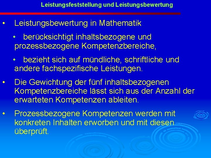 Leistungsfeststellung und Leistungsbewertung • Leistungsbewertung in Mathematik • berücksichtigt inhaltsbezogene und prozessbezogene Kompetenzbereiche, •