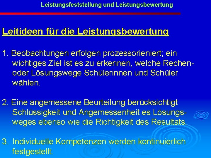 Leistungsfeststellung und Leistungsbewertung Leitideen für die Leistungsbewertung 1. Beobachtungen erfolgen prozessorieniert; ein wichtiges Ziel