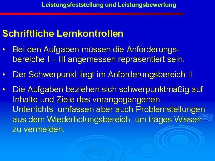 Leistungsfeststellung und Leistungsbewertung Schriftliche Lernkontrollen • Bei den Aufgaben müssen die Anforderungsbereiche I –