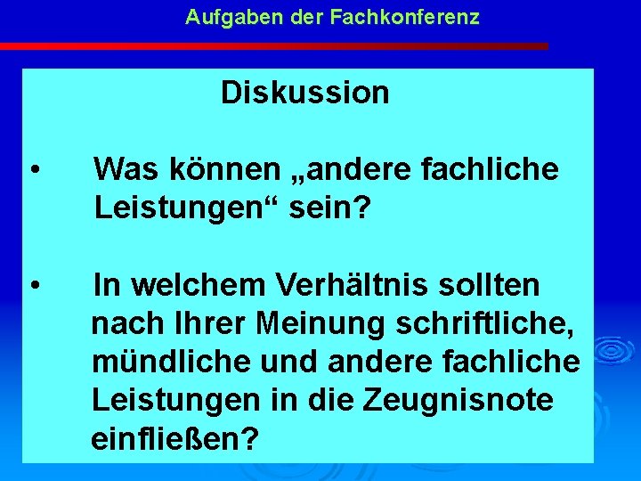 Aufgaben der Fachkonferenz Diskussion • Was können „andere fachliche Leistungen“ sein? • In welchem
