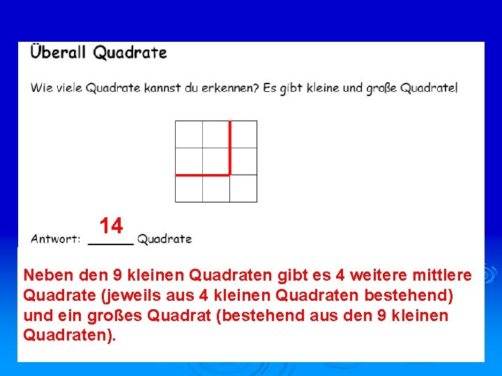 14 Neben den 9 kleinen Quadraten gibt es 4 weitere mittlere Quadrate (jeweils aus