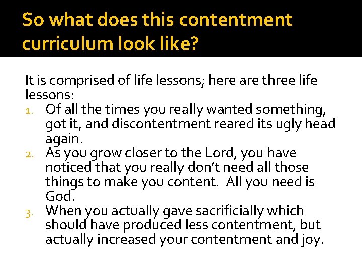 So what does this contentment curriculum look like? It is comprised of life lessons;