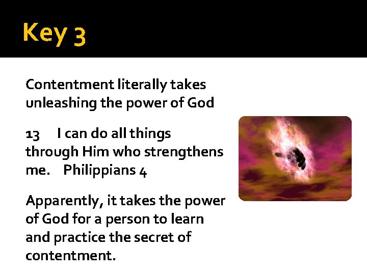 Key 3 Contentment literally takes unleashing the power of God 13 I can do