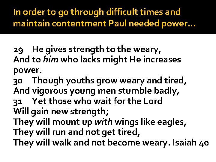 In order to go through difficult times and maintain contentment Paul needed power… 29