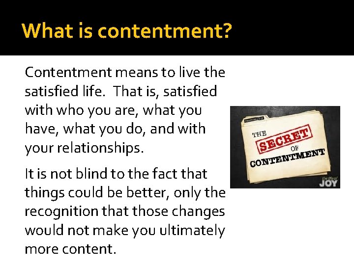 What is contentment? Contentment means to live the satisfied life. That is, satisfied with
