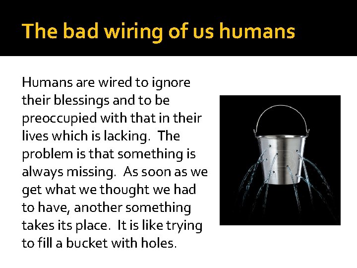 The bad wiring of us humans Humans are wired to ignore their blessings and
