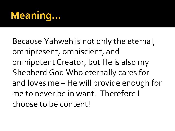 Meaning… Because Yahweh is not only the eternal, omnipresent, omniscient, and omnipotent Creator, but