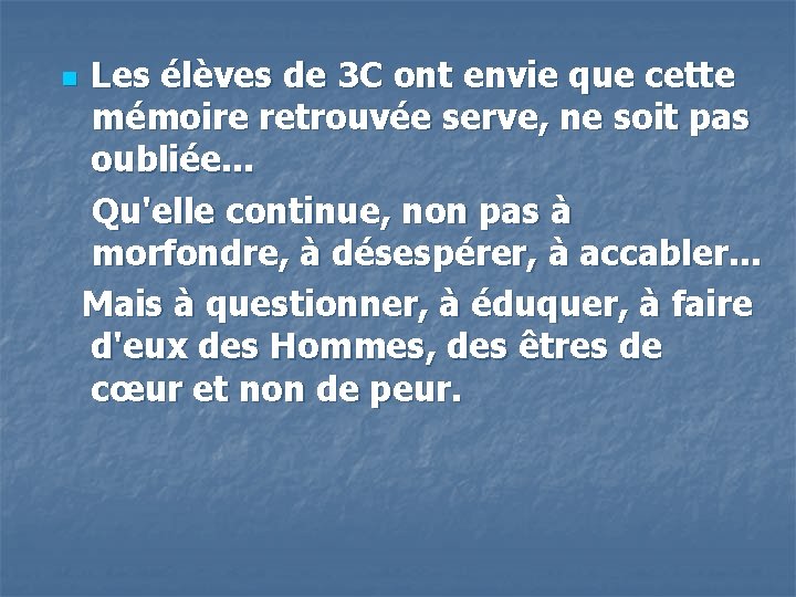 Les élèves de 3 C ont envie que cette mémoire retrouvée serve, ne soit