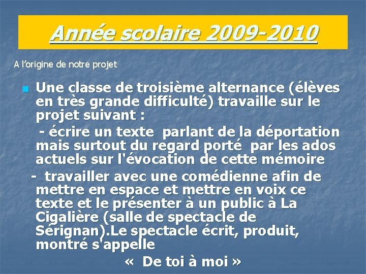 Année scolaire 2009 -2010 A l’origine de notre projet Une classe de troisième alternance