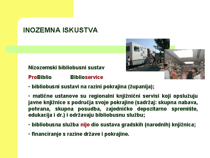 INOZEMNA ISKUSTVA Nizozemski bibliobusni sustav Pro. Biblioservice • bibliobusni sustavi na razini pokrajina (županija);