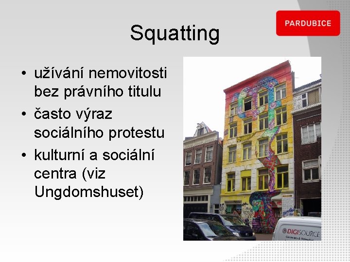 Squatting • užívání nemovitosti bez právního titulu • často výraz sociálního protestu • kulturní