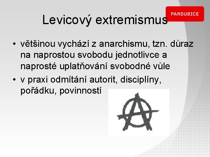 Levicový extremismus • většinou vychází z anarchismu, tzn. důraz na naprostou svobodu jednotlivce a