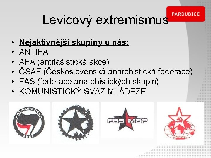 Levicový extremismus • • • Nejaktivnější skupiny u nás: ANTIFA AFA (antifašistická akce) ČSAF