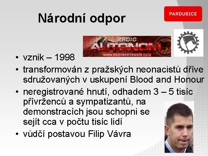 Národní odpor • vznik – 1998 • transformován z pražských neonacistů dříve sdružovaných v