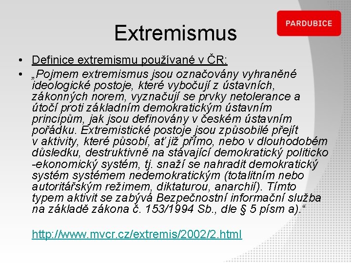 Extremismus • Definice extremismu používané v ČR: • „Pojmem extremismus jsou označovány vyhraněné ideologické