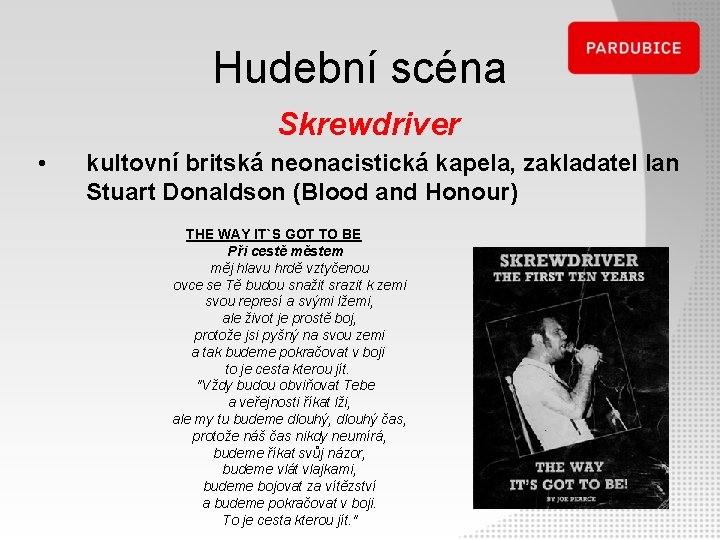 Hudební scéna Skrewdriver • kultovní britská neonacistická kapela, zakladatel Ian Stuart Donaldson (Blood and