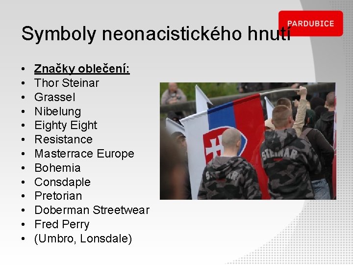 Symboly neonacistického hnutí • • • • Značky oblečení: Thor Steinar Grassel Nibelung Eighty