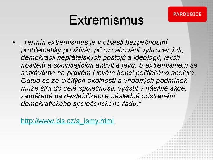 Extremismus • „Termín extremismus je v oblasti bezpečnostní problematiky používán při označování vyhrocených, demokracii