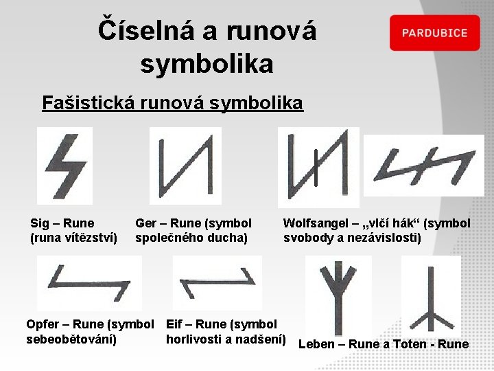 Číselná a runová symbolika Fašistická runová symbolika Sig – Rune (runa vítězství) Ger –
