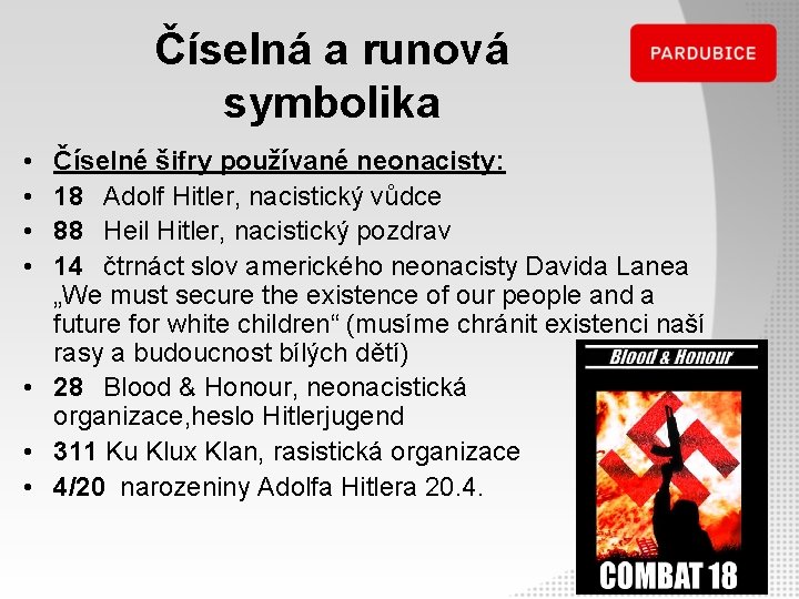 Číselná a runová symbolika • • Číselné šifry používané neonacisty: 18 Adolf Hitler, nacistický