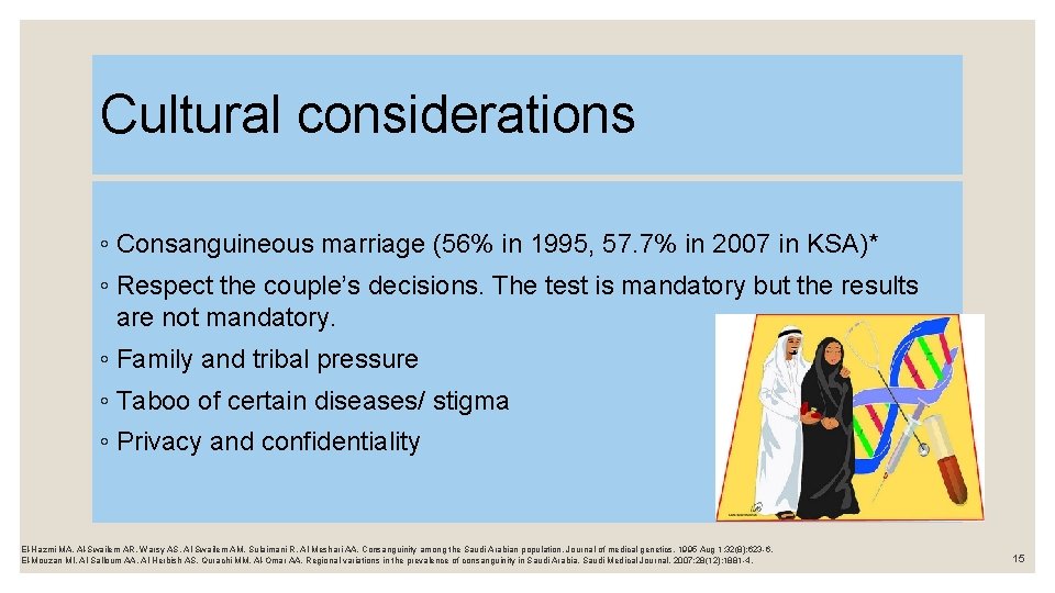 Cultural considerations ◦ Consanguineous marriage (56% in 1995, 57. 7% in 2007 in KSA)*