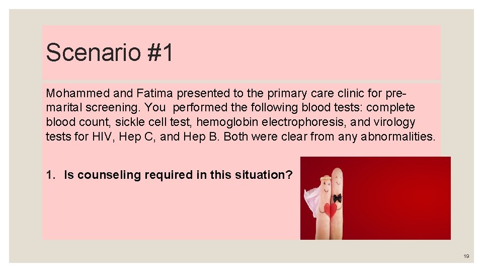 Scenario #1 Mohammed and Fatima presented to the primary care clinic for premarital screening.