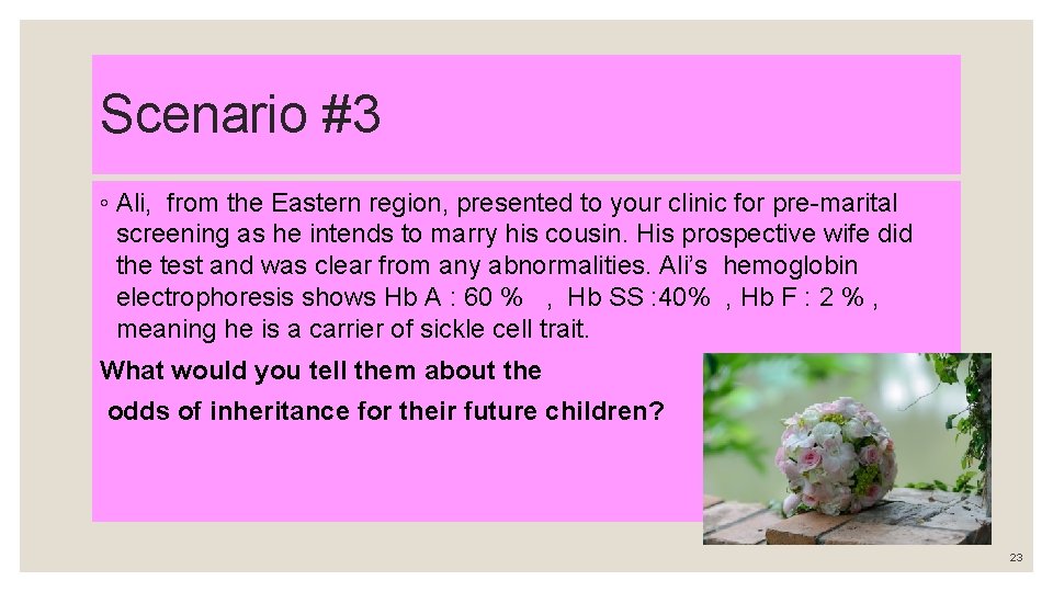 Scenario #3 ◦ Ali, from the Eastern region, presented to your clinic for pre-marital