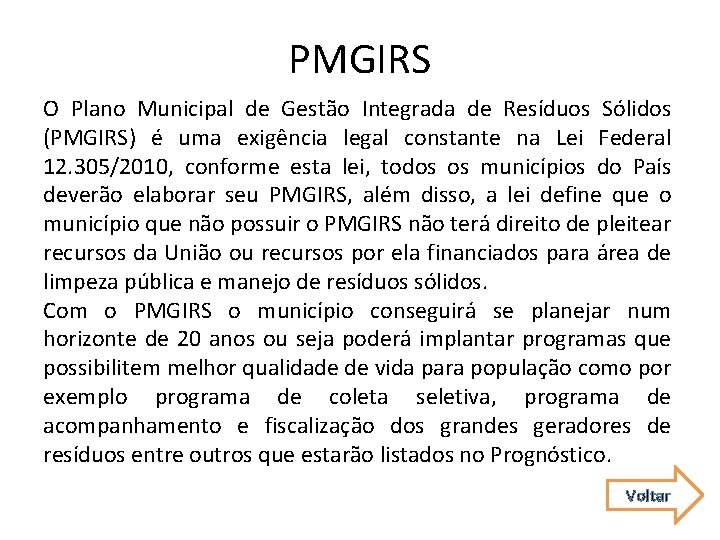 PMGIRS O Plano Municipal de Gestão Integrada de Resíduos Sólidos (PMGIRS) é uma exigência