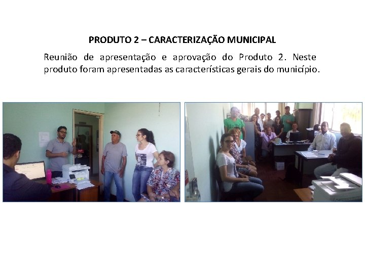 PRODUTO 2 – CARACTERIZAÇÃO MUNICIPAL Reunião de apresentação e aprovação do Produto 2. Neste