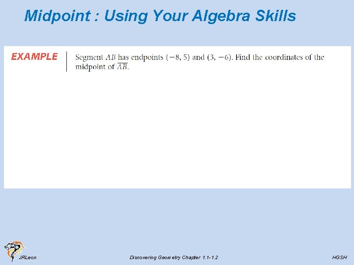 Midpoint : Using Your Algebra Skills JRLeon Discovering Geometry Chapter 1. 1 -1. 2