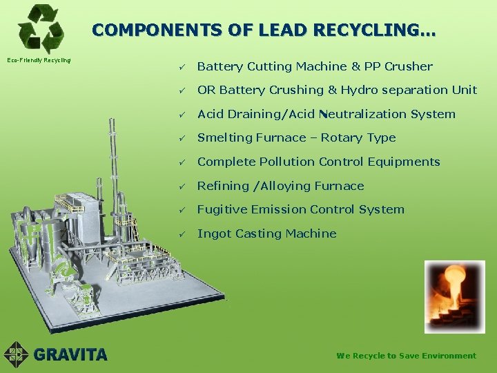 COMPONENTS OF LEAD RECYCLING… Eco-Friendly Recycling ü Battery Cutting Machine & PP Crusher ü