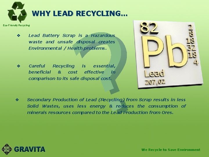 WHY LEAD RECYCLING… Eco-Friendly Recycling v ? Lead Battery Scrap is a Hazardous waste
