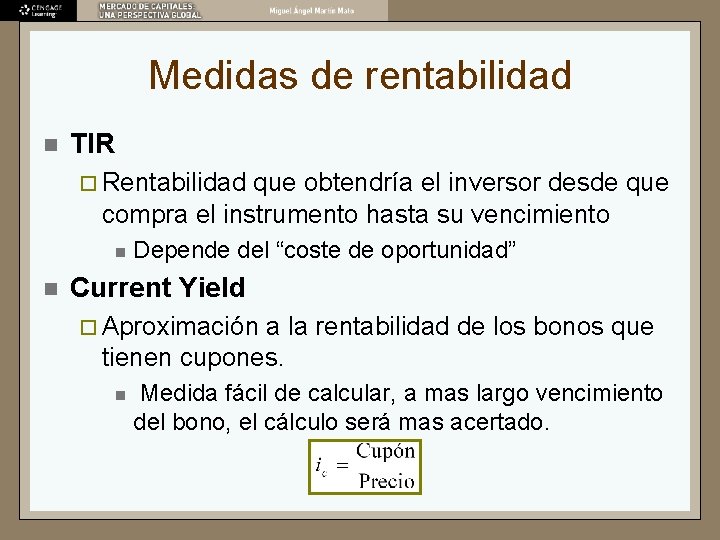Medidas de rentabilidad n TIR ¨ Rentabilidad que obtendría el inversor desde que compra