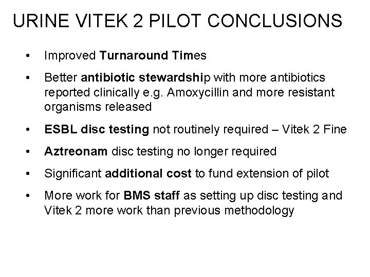 URINE VITEK 2 PILOT CONCLUSIONS • Improved Turnaround Times • Better antibiotic stewardship with