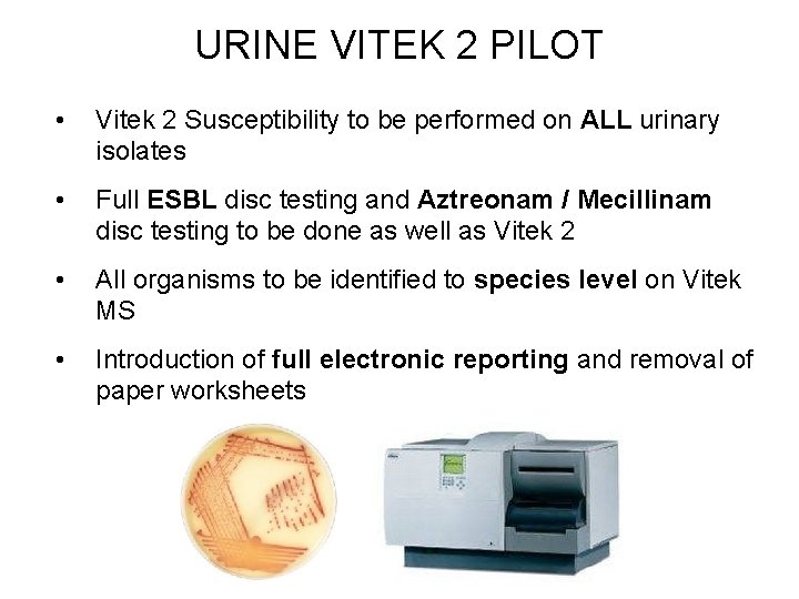 URINE VITEK 2 PILOT • Vitek 2 Susceptibility to be performed on ALL urinary
