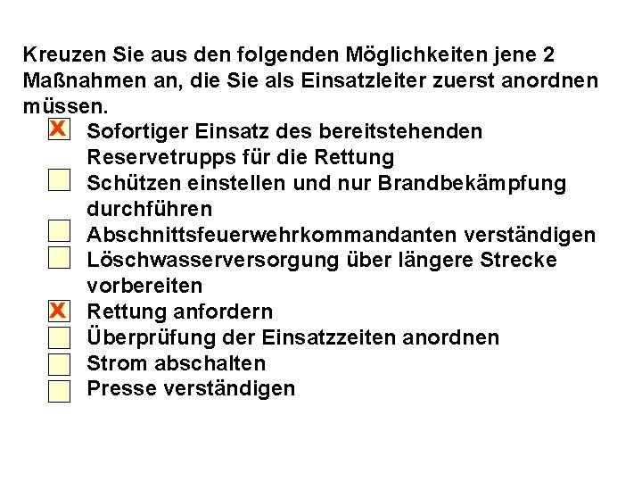 Kreuzen Sie aus den folgenden Möglichkeiten jene 2 Maßnahmen an, die Sie als Einsatzleiter