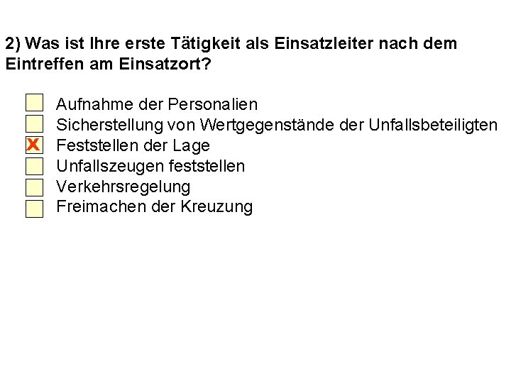 2) Was ist Ihre erste Tätigkeit als Einsatzleiter nach dem Eintreffen am Einsatzort? Aufnahme