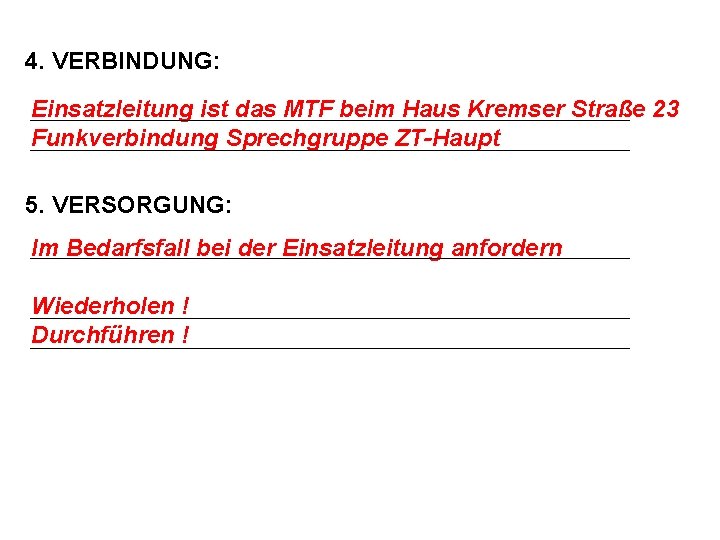 4. VERBINDUNG: Einsatzleitung ist das MTF beim Haus Kremser Straße 23 Funkverbindung Sprechgruppe ZT-Haupt