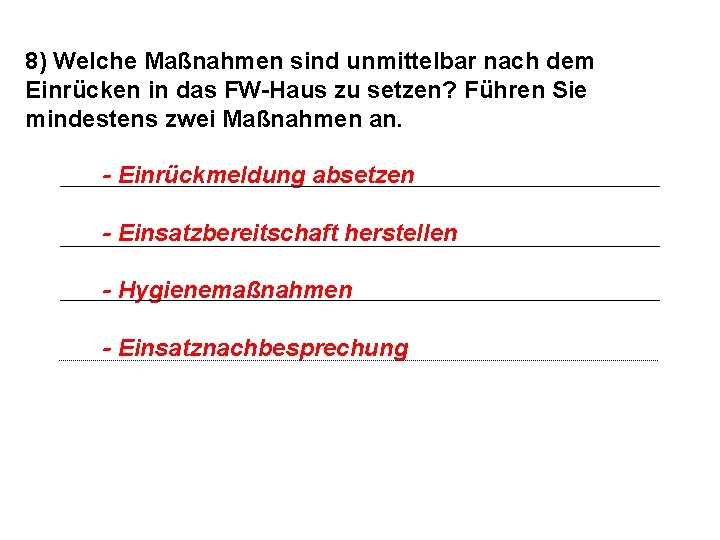 8) Welche Maßnahmen sind unmittelbar nach dem Einrücken in das FW-Haus zu setzen? Führen