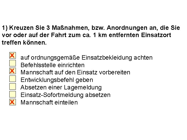 1) Kreuzen Sie 3 Maßnahmen, bzw. Anordnungen an, die Sie vor oder auf der