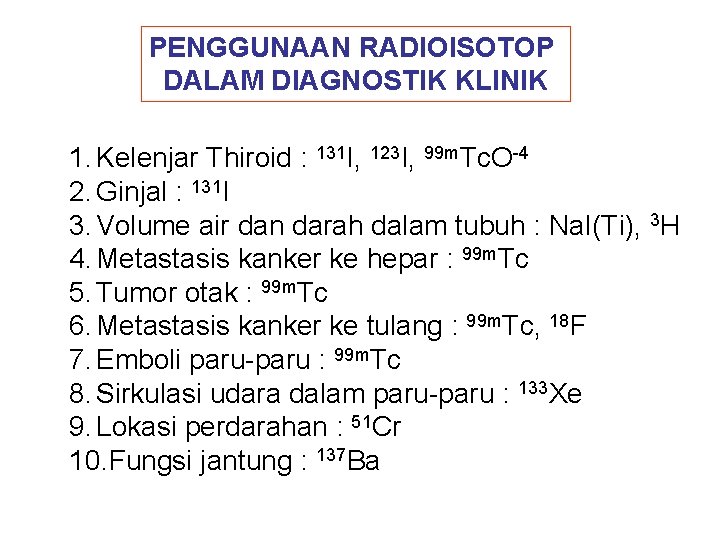 PENGGUNAAN RADIOISOTOP DALAM DIAGNOSTIK KLINIK 1. Kelenjar Thiroid : 131 I, 123 I, 99
