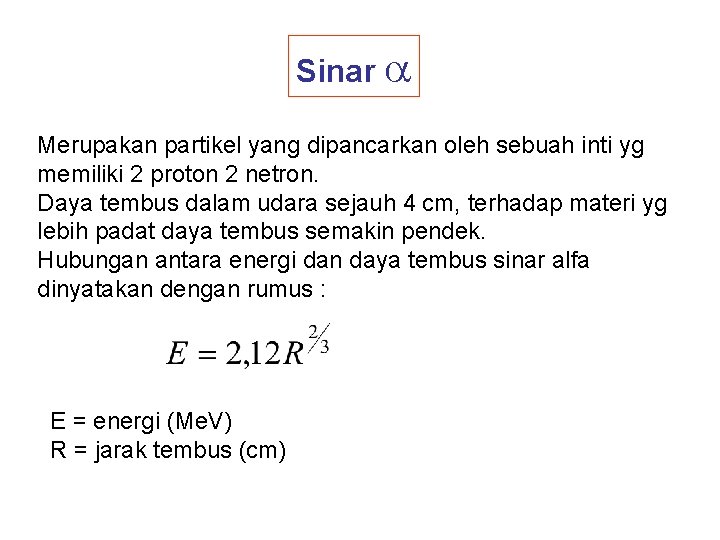 Sinar Merupakan partikel yang dipancarkan oleh sebuah inti yg memiliki 2 proton 2 netron.