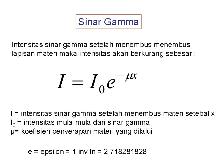 Sinar Gamma Intensitas sinar gamma setelah menembus lapisan materi maka intensitas akan berkurang sebesar