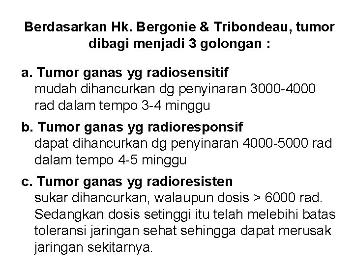 Berdasarkan Hk. Bergonie & Tribondeau, tumor dibagi menjadi 3 golongan : a. Tumor ganas