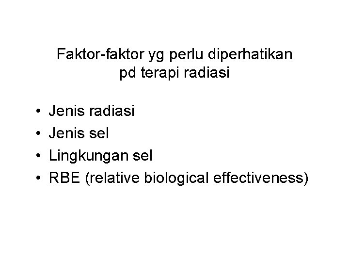 Faktor-faktor yg perlu diperhatikan pd terapi radiasi • • Jenis radiasi Jenis sel Lingkungan