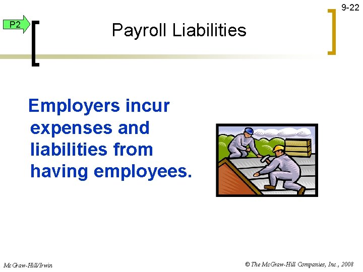 9 -22 P 2 Payroll Liabilities Employers incur expenses and liabilities from having employees.